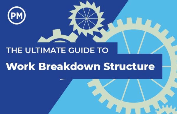 The Ultimate Guide to Work Breakdown Structure