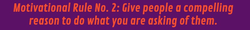 teams need a compelling reason to do what you tell them